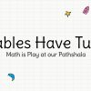 The Tables Have Turned: Math is Play at our Pathshala